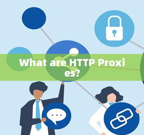 What are HTTP Proxies?