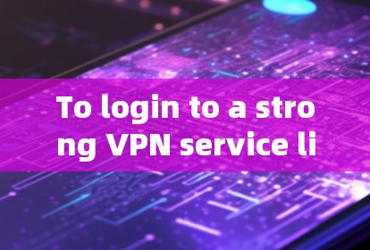 To login to a strong VPN service like OpenVPN,follow these steps: