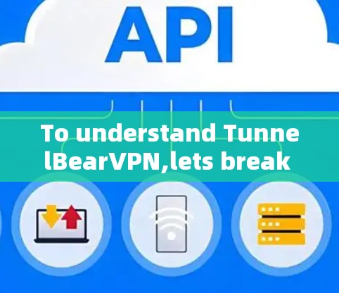 To understand TunnelBearVPN,lets break down its features and considerations: