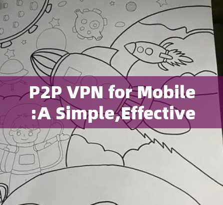 P2P VPN for Mobile:A Simple,Effective Solution for Real-Time Communication