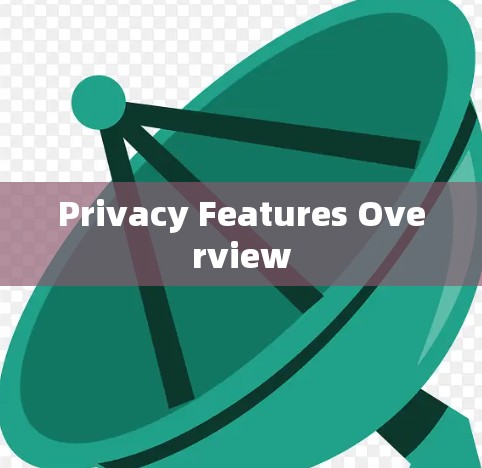 Privacy Features Overview