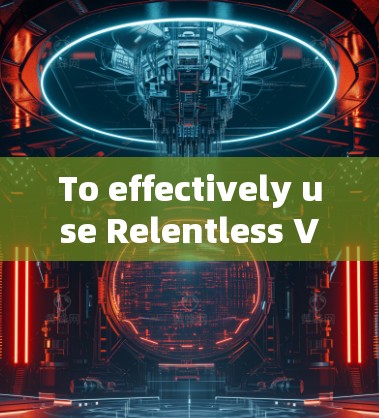 To effectively use Relentless VPN on your phone,follow these organized steps and considerations: To effectively use Relentless VPN on your phone,follow these organized steps and considerations: